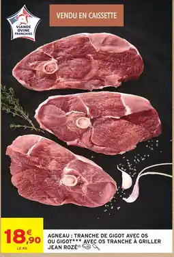 Intermarché Jean rozé agneau : tranche de gigot avec os ou gigot avec os tranche à griller offre