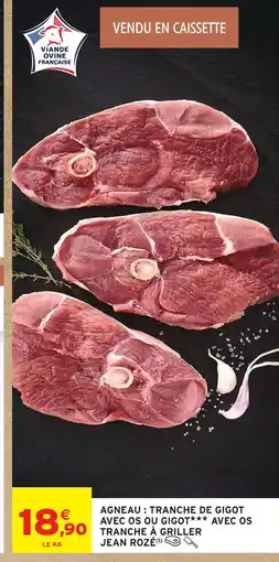 Intermarché Hyper Jean rozé agneau : tranche de gigot avec os ou gigot avec os tranche à griller offre