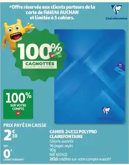 Auchan Clairefontaine cahier 24x32 polypro offre