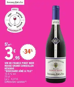 E.Leclerc BOUCHARD AÎNÉ & FILS VIN DE FRANCE PINOT NOIR ROUGE GRAND CONSEILLER RÉSERVE offre