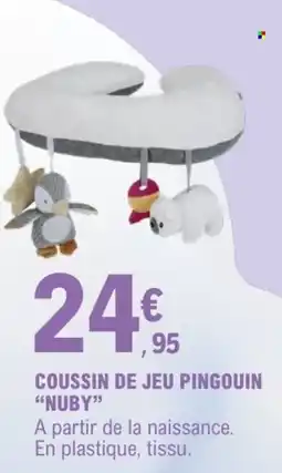 E.Leclerc NUBY COUSSIN DE JEU PINGOUIN offre