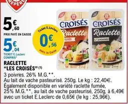 E.Leclerc LES CROISÉS Raclette offre