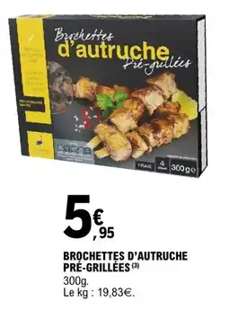 E.Leclerc Brochettes d'autruche pré grillées offre