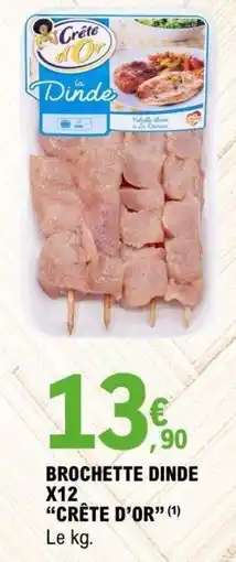 E.Leclerc CRÊTE D'OR BROCHETTE DINDE offre