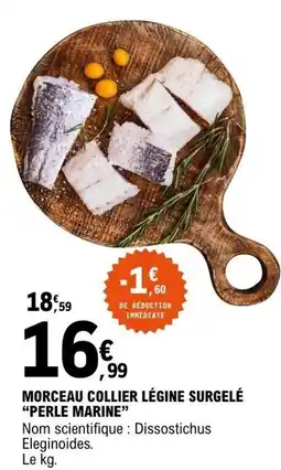 E.Leclerc PERLE MARINE MORCEAU COLIER LÉGINE SURGELÉ offre