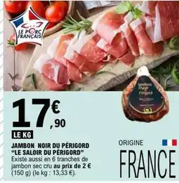 E.Leclerc Jambon noir du périgord le saloir du périgord offre