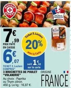 E.Leclerc E.leclerc - 3 brochettes de poulet offre