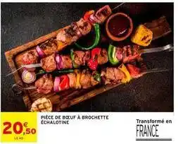 Intermarché Pièce de bœuf à brochette échalotine offre