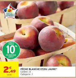 Intermarché FRUITS & LEGUMES DE FRANCE PÊCHE BLANCHE ET/OU JAUNE offre