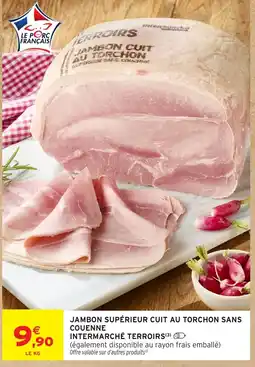 Intermarché INTERMARCHÉ TERROIRS JAMBON SUPÉRIEUR CUIT AU TORCHON SANS COUENNE offre