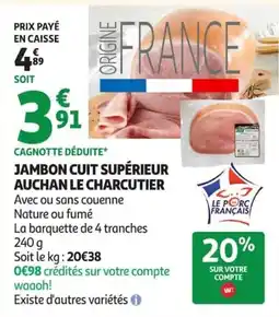 Auchan Supermarché AUCHAN LE CHARCUTIER JAMBON CUIT SUPÉRIEUR offre