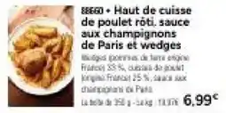Thiriet 88660 + Haut de cuisse de poulet rôti, sauce aux champignons de Paris et wedges offre