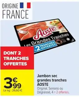 Carrefour Aoste Jambon sec grandes tranches offre