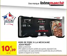 Intermarché Hyper Jean Rozé RIBS DE PORC À LA MEXICAINE offre
