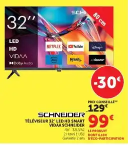 Super U SCHNEIDER TÉLÉVISEUR 32" LED HD SMART VIDAA SCHNEIDER offre