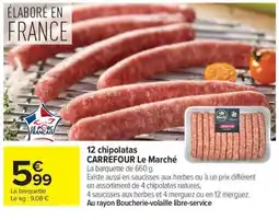 Carrefour CARREFOUR Le Marché chipolatas offre