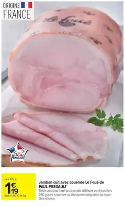 Carrefour PAUL PREDAULT Jambon cuit avec couenne Le Foué offre