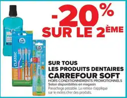 Carrefour Carrefour Soft sur tous les produits dentaires offre