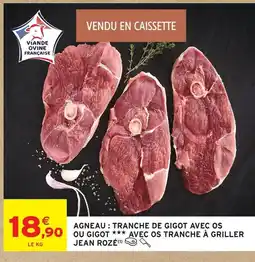 Intermarché Hyper Jean rozé agneau : tranche de gigot ou gigot avec os tranche à griller offre