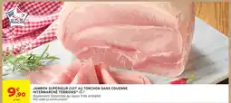 Intermarché Hyper Intermarché terroirs jambon supérieur cuit au torchon sans couenne offre