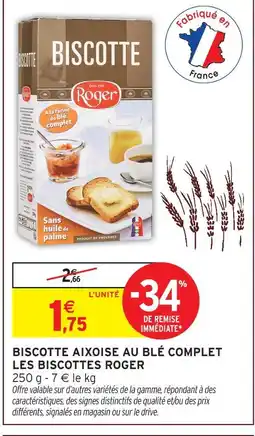 Intermarché Hyper Les biscottes roger biscotte aixoise au blé complet offre