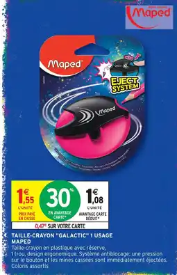 Intermarché Maped taille-crayon galactic 1 usage offre
