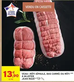 Intermarché Jean rozé veau : rôti (épaule, bas carré) ou rôti à mijoter offre