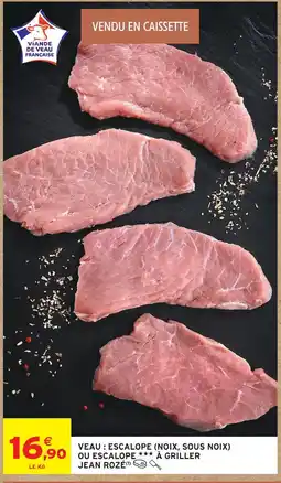 Intermarché Jean rozé veau : escalope (noix, sous noix) ou escalope à griller offre