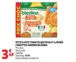 Auchan bledina PETITS POTS TOMATES RIZ POULET & PURÉE CAROTTES JAMBON offre