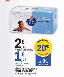 E.Leclerc Mots d'enfants SÉRUM PHYSIOLOGIQUE offre