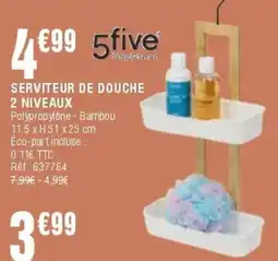 La Foir'Fouille 5five SERVITEUR DE DOUCHE offre