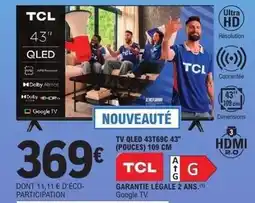 E.Leclerc Tcl - tv qled 43t69c 43 (pouces) 109 cm offre
