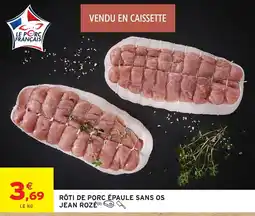 Intermarché Hyper JEAN ROZÉ RÔTI DE PORC ÉPAULE SANS OS offre