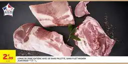 Intermarché Hyper JEAN ROZÉ LONGE DE PORC ENTIÈRE AVEC OS SANS PALETTE, SANS FILET MIGNON offre