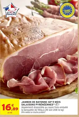 Intermarché Hyper JAMBON DE BAYONNE IGP 9 MOIS SALAISONS PYRÉNÉENNES offre