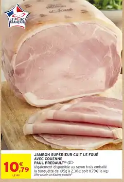 Intermarché Hyper PAUL PREDAULT JAMBON SUPÉRIEUR CUIT LE FOUÉ AVEC COUENNE offre