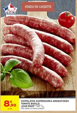 Intermarché Hyper JEAN ROZÉ Chipolatas supérieures aromatisées offre