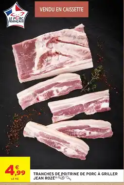 Intermarché Hyper JEAN ROZÉ TRANCHES DE POITRINE DE PORC À GRILLER offre