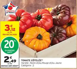 Intermarché TOMATES DE FRANCE TOMATE CÔTELÉE offre