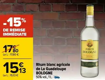 Carrefour Bologne rhum blanc agricole de la guadeloupe offre