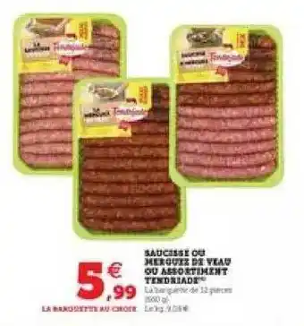 Super U Saucisse Ou Merguez De Veau Ou Assortiment Tendriade offre