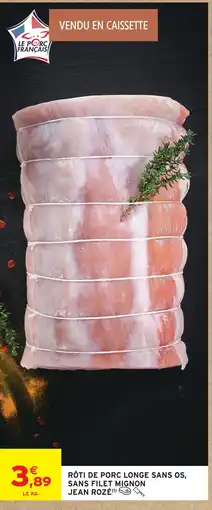 Intermarché Hyper Jean rozé rôti de porc longe sans os, sans filet mignon offre