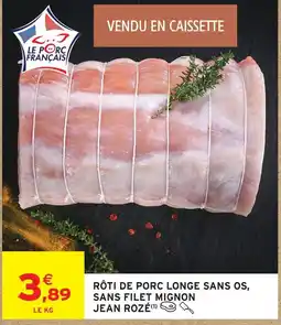 Intermarché Jean rozé rôti de porc longe sans os, sans filet mignon offre
