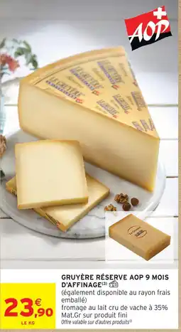 Intermarché Gruyère réserve aop 9 mois d'affinage offre