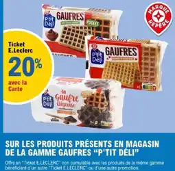 E.Leclerc P'tit Déli Gaufres sur les produits presents en magasin de la gamme gaufres offre