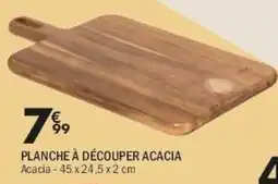 La Foir'Fouille Acacia PLANCHE À DÉCOUPER offre