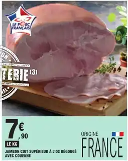 E.Leclerc LE PORC FRANÇAIS Jambon cuit supérieur à l'os dégougué avec couenne offre