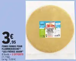 E.Leclerc LES FRÈRES ADAM FONDS RONDS POUR FLAMMEKUECHE offre