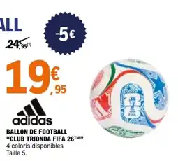 E.Leclerc Sport adidas BALLON DE FOOTBALL offre