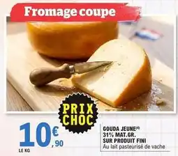 E.Leclerc Fini - gouda jeune 31% mat. gr. sur produit offre